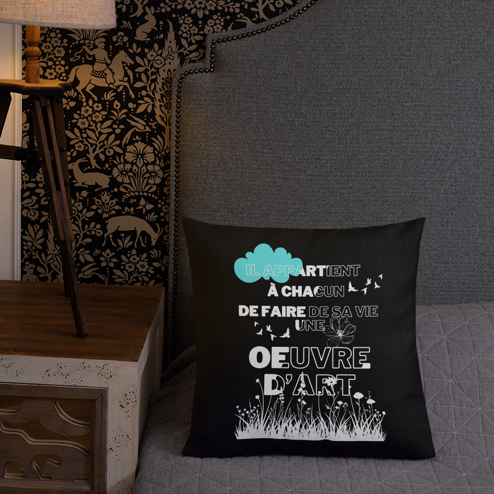 Coussin Premium "Il Appartient à Chacun de Faire de sa Vie une Œuvre d'Art"